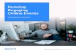 Running Engaging Online Events · Running Engaging Online Events | April 2020 | 2 Moving your in-person event to an online event may seem like uncharted territory. But, with the right