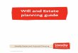 Will and Estate planning guide · 3 B. Planning your will Why you need a will The.most.important.part.of.your.estate.plan.is.a.valid,.up-to-date.will ..If.you.die.without.a.will,.your