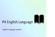 P4 English Language - MOE Parents... · sharing of book read by teacher or some pupils promoting reading for enjoyment and sharing of good books read. SR –Supported Reading (Narrative