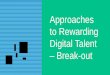 Approaches to Rewarding Digital Talent Break-out · Digitally-enabled organisations Non-digitally enabled organisations Employees with defined knowledge / skills 50% 18% Employees
