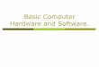 Basic Computer Hardware and Software. · Basic Computer Hardware and Software. Input Devices Input Devices: devices that input information into the computer such as a keyboard, mouse,