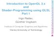 Introduction to OpenGL 3.x and GLSL - TU Wien...Introduction to OpenGL 3.x and Shader-Programming using GLSL Part 1 Ingo Radax, Günther Voglsam Institute of Computer Graphics and