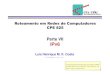 Parte VII IPv6 - GTA / COPPE / UFRJ · Parte VII IPv6. GTA/UFRJ Porque do IPv6? Esgotamento dos endereços IPv4 IPv4: apenas 4,3 bilhões de endereços Cabeçalho simplificado Processamento