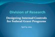 Designing Internal Controls for Federal Grant Programs of... · What are your compliance requirements? Prior to grant submission: Responsible Conduct in Research (RCR)– 5 categories