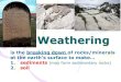 Weathering, Erosion, and Deposition - TELECOM NEWSbarneslearning.weebly.com/.../9/85391856/weathering_ppt.pdf · 2019-04-19 · Mechanical Weathering the type of weathering where