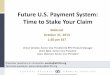 Future U.S. Payment System: Time to Stake Your Claim ... Strategic Direction and Areas of Focus ¢â‚¬¢