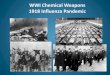 WWI Chemical Weapons 1918 Influenza Pandemic...1917 1918 Aug Nernst, Tappan shells Nov Chlorine (cyl. gas) phosgene diphosgene mustard U.S. declares war on Germany lachrymators/ tear