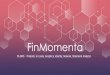 FinMomenta Solutions.pdf · 2020-03-12 · Founders Brahma Mahesh K Chief Executive Naveen Madgula Chief Risk & Products Praveen Krishnam Chief Technology Prasanth Krishnam Chief