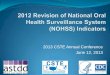 2013 CSTE Annual Conference June 12, 2013 · NOHSS Indicator Revision Process NOHSS Revision Workgroup including representatives from ASTDD, CDC, & CSTE (2011) Revised NOHSS indicators