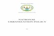 NATIONAL URBANIZATION POLICY · 2017-04-29 · policy for guiding the growth and development of its towns and cities. Consequently, the rapid pace of urbanization is taking place