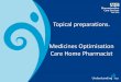 Topical preparations. Medicines Optimisation Care Home ... · eczema, psoriasis and other dry skin conditions • They should be used regularly, at least twice daily, even when the