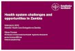 Health system challenges and opportunities in Zambia · Opportunities for Public Private Partnership in the Zambian health sector Telemedicine Establishment of hi-tech Hospitals for