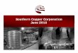 Southern Copper Corporation June 2010June 2010 · ppy to 450ktpy of copper Expansion Reserves (1): 25.1 MT Average Copper Grade: Sulfide: 0.511% Concentrator facilities expansion
