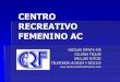 CENTRO RECREATIVO FEMENINO - acisjf-invia.orgacisjf-invia.org/images/pdf/CENTRO_RECREATIVO_FEMENINO_AC.pdf · de baloncesto y voleibol femenil al año. Con una asistencia dominical