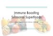 Seasonal Superfoods Immune Boostingubewellnow.weebly.com/uploads/9/5/5/7/95570566/seasonal_superf… · metabolism-boosting, blood-sugar-stabilizing, cholesterol-lowering antioxidants,
