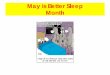 May is Better Sleep Month - Masconomet · Myths and Facts about Sleep • Myth 1: Getting just 1 hour less sleep per night won’t affect your daytime functioning. You may not be