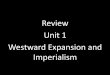 Review Unit 1 Westward Expansion and Imperialism · Review Unit 1 Westward Expansion and Imperialism . A mining boom and newly laid railroad lines from the Plains to the west coast