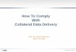 How To Comply With Collateral Data Delivery · 3/16/2010  · CDD (Collateral Data Delivery) initiative May 2009 • Requires lenders to deliver appraisal data prior to loan delivery