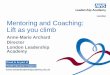 Mentoring and Coaching: Lift as you climb - NHS Employers · 2018-11-05 · Mentoring and Coaching: Lift as you climb Anne-Marie Archard Director London Leadership Academy. What’s