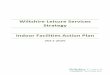 Wiltshire Leisure Services Strategy Indoor Facilities ... · Indoor Facilities Action Plan 4 Section 1 – Introduction Vision for Leisure in Wiltshire The overall vision for leisure