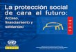 La protección social de cara al futuro: Acceso, financiamiento ......en América Latina y el Caribe, 1975-2005 .....159 Cuadro V.3 Beneficios, cobertura, focalización, gasto y financiamiento
