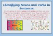 Identifying Nouns and Verbs in Sentences · Collective Nouns Collective means as a group. Therefore, collective nouns name groups of things. audience flock Can you think of more?