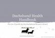 Handbook Dachshund Health - IVDD · Murmurs may also be the result of various problems, such as narrowing or leaking of valves, or the presence of abnormal passages through which