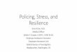 Policing, Stress, and Resilience Enforcement... · 2018-10-12 · •Stress is normal, natural; absence of stress is dead. •Therefore, ... •Gratuitous human cruelty and brutality