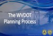 The WVDOT Planning Process - West Virginia University · PDF file • Freight Plan • National Freight Network • Urban and Rural • Bicycle Connectivity Plan Rural • MPOs •