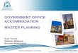 GOVERNMENT OFFICE ACCOMMODATION MASTER PLANNING€¦ · building management and works government office accommodation master planning alex taylor general manager building management