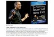 Steve Jobs Presentation Secrets Slideshow · Insanely Great in Front Of Any Audience Carmine Gallo ... use his techniques to pitch your own company, service, product, or ideas. The