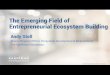 The Emerging Field of Entrepreneurial Ecosystem Building · We need ecosystem builders. Many communities have the elements of an ecosystem, but they remain nascent or disconnected