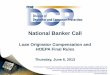 National Banker Call · 2020-06-20 · National Banker Call Loan Originator Compensation and HOEPA Final Rules Thursday, June 6, 2013 The information contained in this presentation