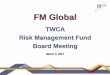 FM Global - twcarmf.org · 3/1/2017  · FM Global Value Proposition Our Value Proposition: We want to help you protect the business value you’ve worked hard to build. By identifying