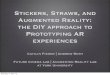 Stickers, Straws, and Augmented Reality: the DIY approach ... · Stickers, Straws, and Augmented Reality: the DIY approach to Prototyping AR experiences Future Cinema Lab | Augmented