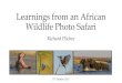 Learnings from an African Wildlife Photography Safari · PDF file Learnings from an African Wildlife Photo Safari Richard Pilcher 17th October 2017. Overview •Introduction •Equipment