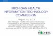 MICHIGAN HEALTH INFORMATION TECHNOLOGY ......Quality Assurance (QA) environment •Trusted non-State system able to utilize State-issued identities •Hospital/Health System conformance