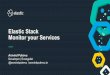 Elastic Stack Monitor your Services · Elastic Stack Monitor your Services. 2 Agenda ... SEARCH SECURITY ANALYTICS Monitor your Elastic Stack Find links in your data Be alerted on