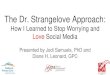 The Dr. Strangelove Approach · The Dr. Strangelove Approach: How I Learned to Stop Worrying and Love Social Media Presented by Jodi Samuels, PhD and . Diane H. Leonard, GPC