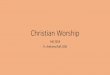 Christian Worship - PrayTellBlog...•I will do my best not to waste your time and to help you learn more if you come to this course with more extensive knowledge and experience. •I