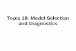 Topic 18: Model Selection and Diagnosticsbacraig/notes512/Topic_18.pdf · Topic 18: Model Selection and Diagnostics. Variable Selection • We want to choose a “best” model that