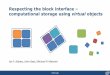Respecting the block interface computational storage using ... · storage interfaces – E.g., uphill battle for KV drives Can we make block storage object aware without… – Changing