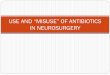 USE AND “MISUSE” OF ANTIBIOTICS IN NEUROSURGERY€¦ · USE AND “MISUSE” OF ANTIBIOTICS IN NEUROSURGERY ! CSF infection in the United States after neurosurgery from 1992 to