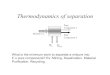 Thermodynamics of separation - Massachusetts Institute of ...web.mit.edu/2.813/www/Class Slides 2012/Thermo of Separation.pdf · Thermodynamics of separation What is the minimum work