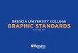 BRESCIA UNIVERSITY COLLEGE GRAPHIC STANDARDS€¦ · our past, present and future students embody every day of their lives are: Brescia Bold: Choose to Lead Brescia is consistently
