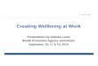 Creating Wellbeing at Work - HPA€¦ · Creating Wellbeing at Work Presentation by Graham Lowe Health Promotion Agency workshops September 15, 17 & 19, 2014. 2 Focus • Wellbeing