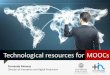 Technological resources for MOOCs · Creating previously prepared MOOC structure (modules) and uploading instructional materials and contents Creating the training plan and 4 types