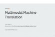 Translation Multimodal Machine · Multimodal Machine Translation Lucia Specia University of Sheffield, ... interaction with source annotations. Element-wise multiplicative interaction