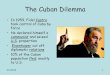 The Cuban Dilemma - Mesa Public Schools · Cuban Missile Crisis •The closest the world has come to nuclear war was the Cuban Missile Crisis of October 1962. •The Soviets had installed