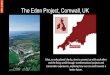 The Eden Project, Cornwall, UK - Children & Nature Network · PDF file The Eden Project, Cornwall, UK Eden, an educational charity, aims to connect us with each other and the living